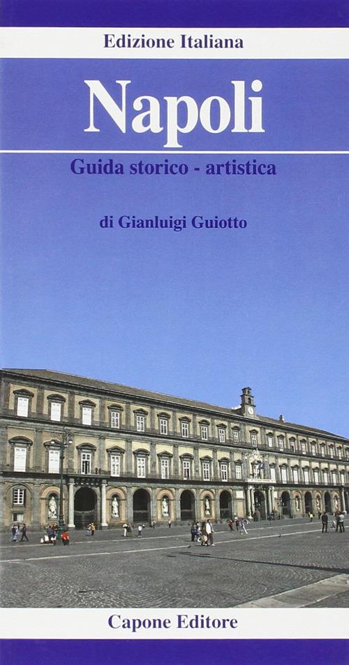 Napoli. Guida storico-artistica - Gianluigi Guiotto - copertina