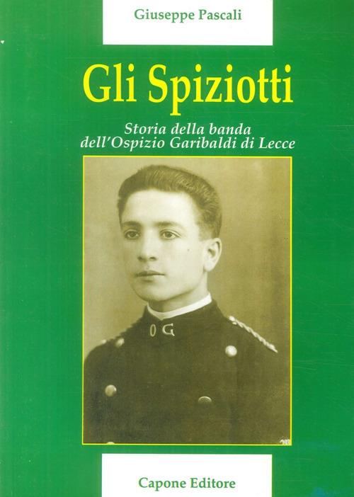 Gli Spiziotti. Storia della Banda dell'Ospizio di Lecce - Giuseppe Pascali - copertina
