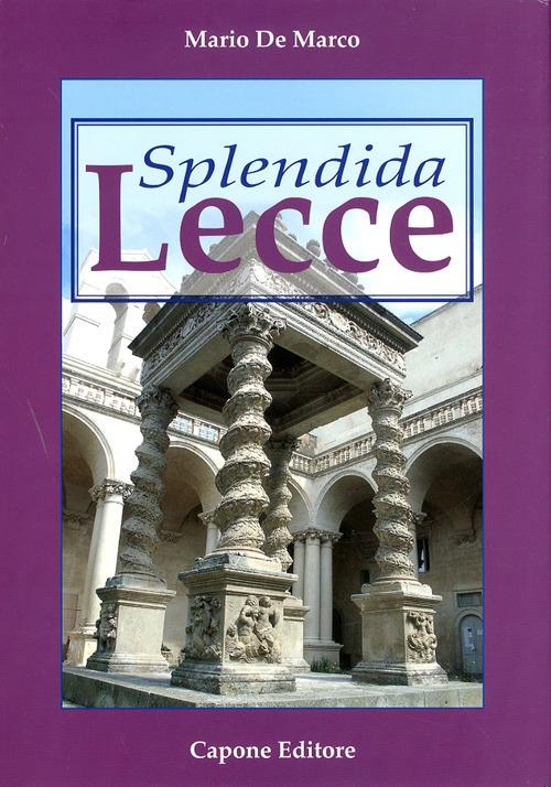 Splendida Lecce. Ediz. illustrata - Mario De Marco - copertina