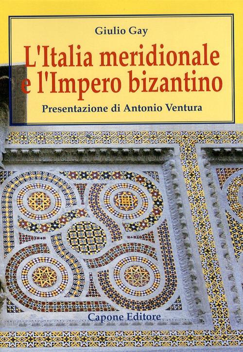 L' Italia meridionale e l'impero bizantino. Dall'avvento di Basilio I alla resa di Bari ai Normanni (867-1071) - Giulio Gay - copertina