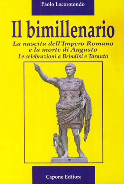 l bimillenario. La nascita dell'Impero Romano e la morte di Augusto. Le celebrazioni a Brindisi e Taranto - Paolo Locorotondo - copertina