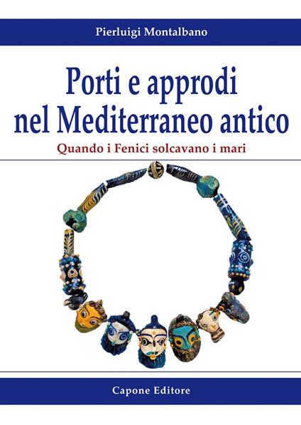 Porti e approdi nel Mediterraneo antico. Quando i Fenici solcavano i mari - Pierluigi Montalbano - copertina
