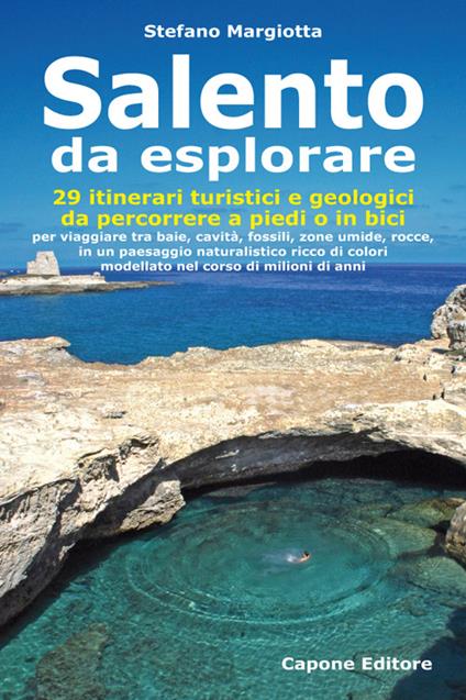 Salento da esplorare. 29 itinerari turistici e geologici da percorrere a piedi o in bici per viaggiare tra baie, cavità, fossili, zone umide, rocce... - Stefano Margiotta - copertina