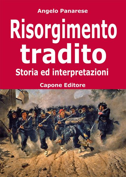 Risorgimento tradito. Storia ed interpretazioni - Angelo Panarese - copertina