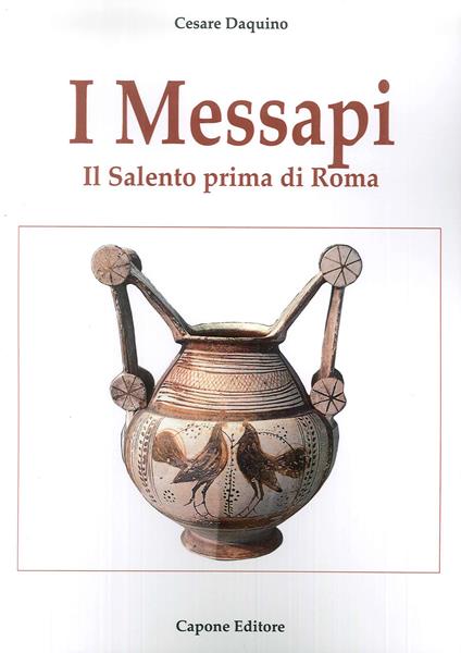 I messapi. Il Salento prima di Roma - Cesare Daquino - copertina