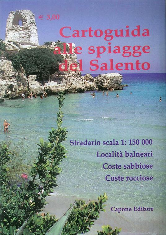 Cartoguida alle spiagge del Salento. Stradario in scala 1:150.000. Località balneari, coste sabbiose, coste rocciose, spiagge libere, spiagge attrezzate - Enrico Capone - copertina