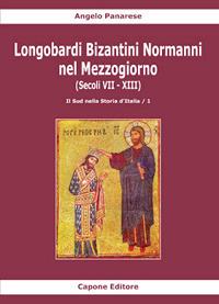 Longobardi Bizantini Normanni nel Mezzogiorno (Secoli VII-XIII). Vol. 1: sud nella storia d'Italia, Il. - Angelo Panarese - copertina