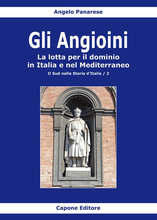 Gli Angioini. La lotta per il dominio in Italia e nel Mediterraneo - Angelo Panarese - copertina