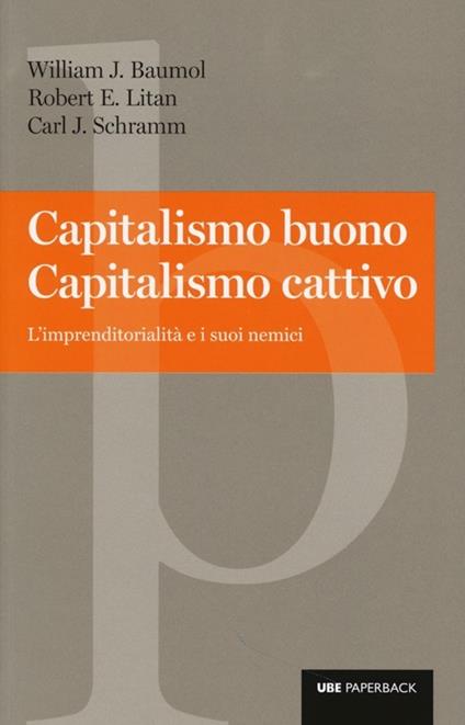 Capitalismo buono capitalismo cattivo. L'imprenditorialità e i suoi nemici - William J. Baumol,Robert E. Litan,Carl J. Schramn - copertina