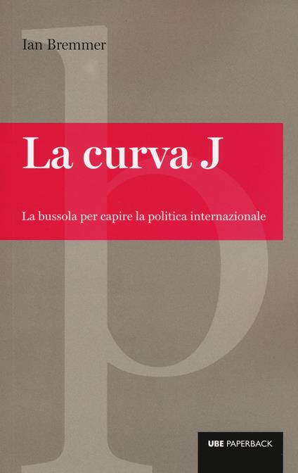 La curva J. La bussola per capire la politica internazionale - Ian Bremmer - copertina