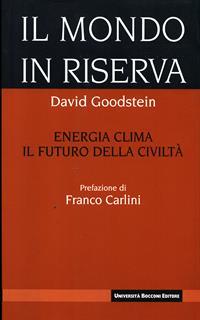 Il mondo in riserva. Energia, clima, il futuro della civiltà