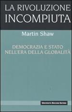 La rivoluzione incompiuta. Democrazia e Stato nell'era della globalità