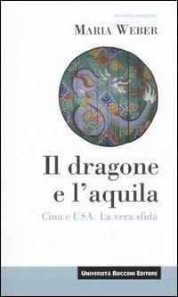 Il dragone e l'aquila. Cina e Usa. La vera sfida - Maria Weber - copertina