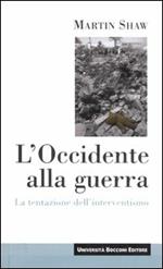 L' Occidente alla guerra. La tentazione dell'interventismo