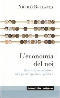 L' economia del noi. Dall'azione collettiva alla partecipazione politica - Nicolò Bellanca - copertina