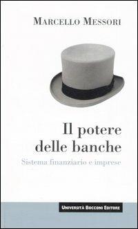 Il potere delle banche. Sistema finanziario e imprese - Marcello Messori - copertina