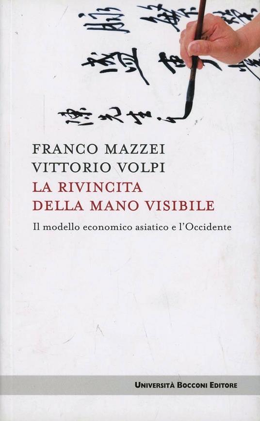 La rivincita della mano visibile. Il modello economico asiatico e l'Occidente - Franco Mazzei,Vittorio Volpi - copertina