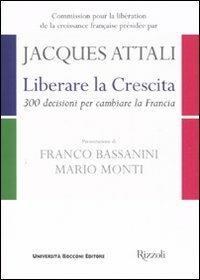 Liberare la crescita. 300 decisioni per cambiare la Francia - Jacques Attali - copertina