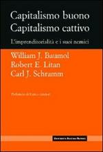 Capitalismo buono capitalismo cattivo. L'imprenditorialità e i suoi nemici