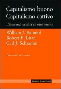 Capitalismo buono capitalismo cattivo. L'imprenditorialità e i suoi nemici - William J. Baumol,Robert E. Litan,Carl J. Schramn - copertina