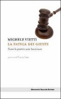 La fatica dei giusti. Come la giustizia può funzionare - Michele Vietti - copertina