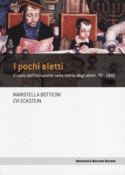 I pochi eletti. Il ruolo dell'istruzione nella storia degli ebrei, 70-1492 - Maristella Botticini,Zvi Eckstein - copertina