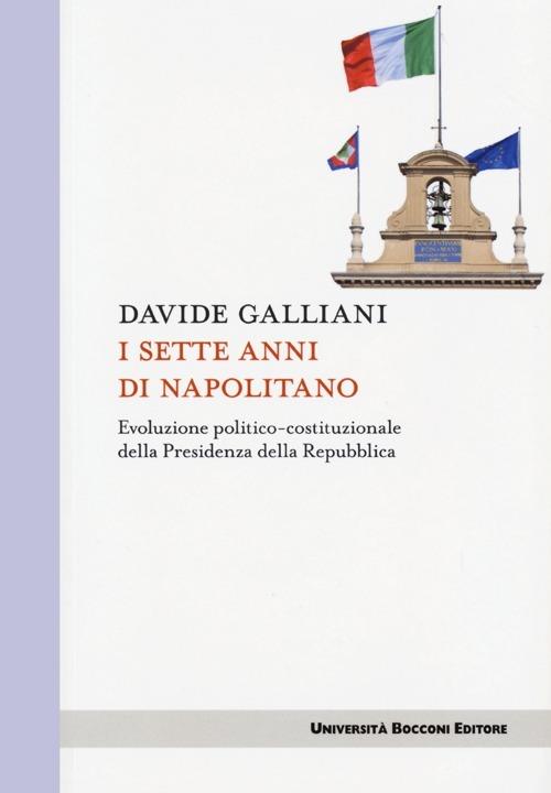 I sette anni di Napolitano. Evoluzione politico-costituzionale della Presidenza della Repubblica - Davide Galliani - 2