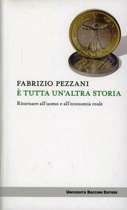 È tutta un'altra storia. Ritornare all'uomo e all'economia reale - Fabrizio Pezzani - copertina