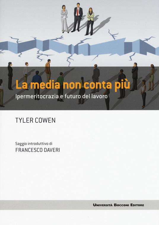 La media non conta più. Ipermeritocrazia e futuro del lavoro - Tyler Cowen - copertina