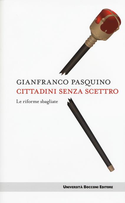 Cittadini senza scettro. Le riforme sbagliate - Gianfranco Pasquino - copertina