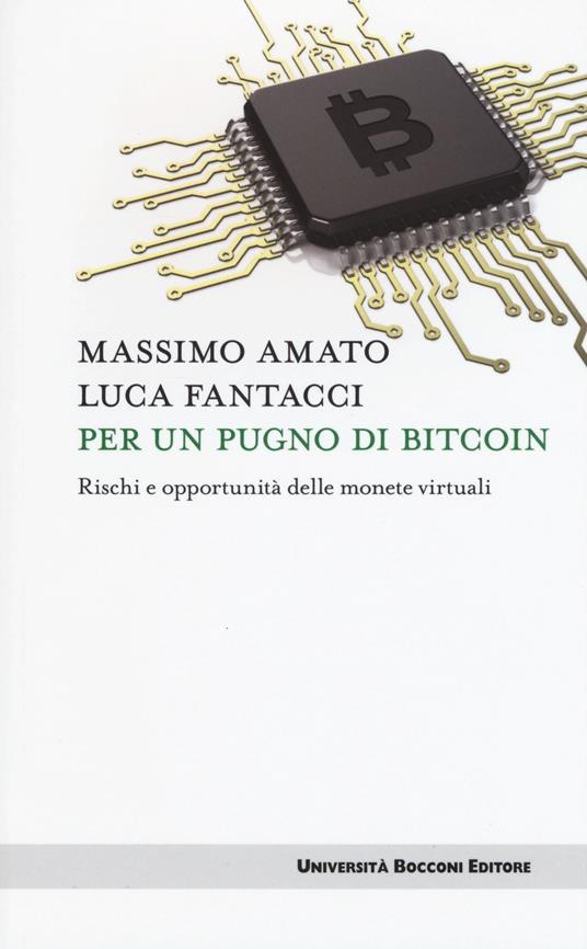 Per un pugno di bitcoin. Rischi e opportunità delle monete virtuali - Massimo Amato,Luca Fantacci - copertina