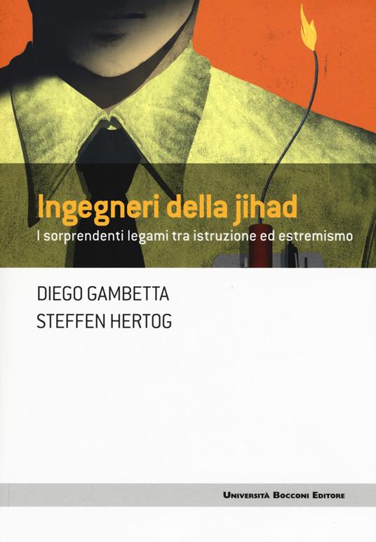 Ingegneri della Jihad. I sorprendenti legami fra istruzione ed estremismo  - Diego Gambetta,Steffen Hertog - copertina