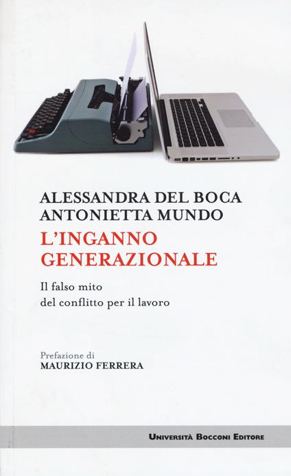 L' inganno generazionale. Il falso mito del conflitto per il lavoro - Alessandra Del Boca,Antonietta Mundo - copertina