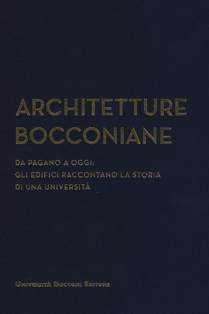 Architetture bocconiane. Da Pagano a oggi. li edifici raccontano la storia di una università - copertina