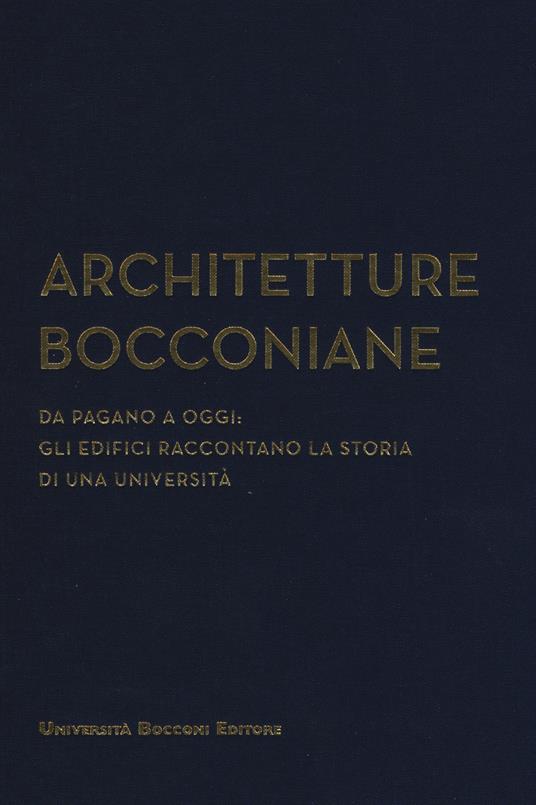 Architetture bocconiane. Da Pagano a oggi. li edifici raccontano la storia di una università - copertina