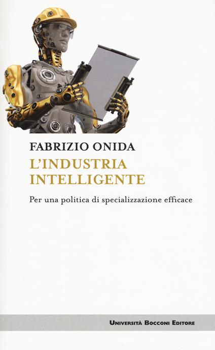 L'industria intelligente. Per una politica di specializzazione efficace - Fabrizio Onida - copertina