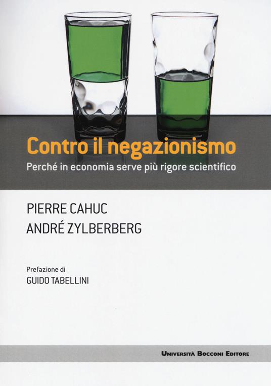 Contro il negazionismo. Perché in economia serve più rigore scientifico - Pierre Cahuc,André Zylberberg - copertina