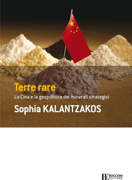 Terre rare. La Cina e la geopolitica dei minerali strategici - Sophia Kalantzakos - copertina