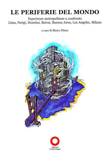 Le periferie del mondo. Esperienze metropolitane a confronto. Lima, Parigi, Mumbai, Beirut, Buenos Aires, Los Angeles, Milano - copertina