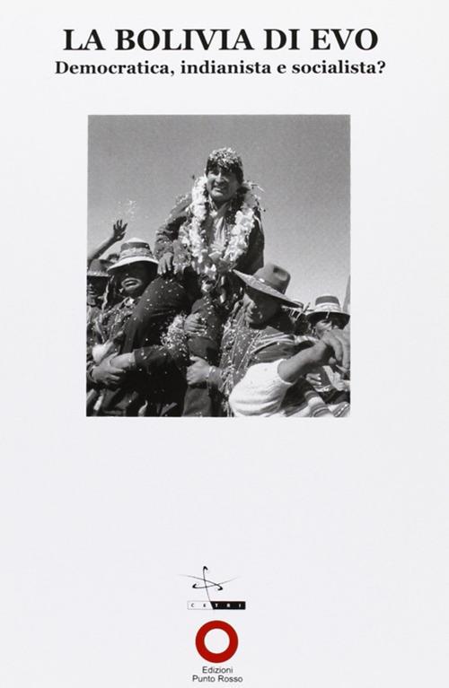 La Bolivia di Evo. Democratica, indianista e socialista? - copertina