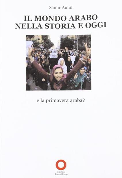 Il mondo arabo nella storia e oggi. E la primavera araba? - Samir Amin - copertina