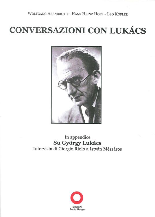 Conversazioni con Lukács - Wolfgang Abendroth,Hans Heinz Holz,Leo Kofler - copertina