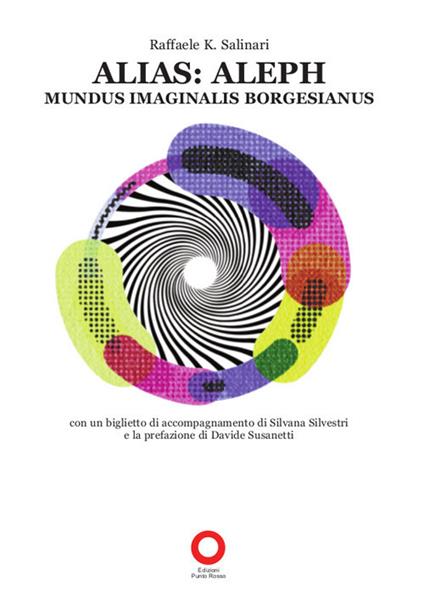 Alias: Aleph. mundus imaginalis borgesianus - Raffaele K. Salinari - copertina