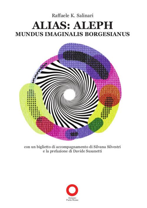 Alias: Aleph. mundus imaginalis borgesianus - Raffaele K. Salinari - copertina