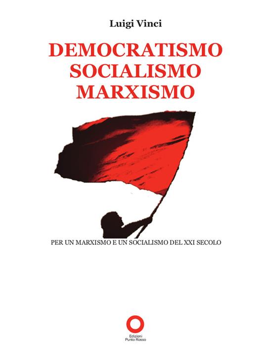 Democratismo, socialismo, marxismo. Per un marxismo e un socialismo del XXI secolo - Luigi Vinci - copertina
