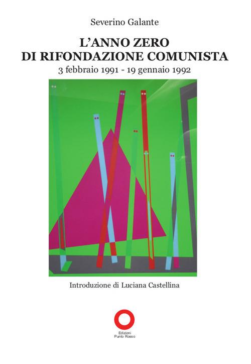 L' anno zero di Rifondazione Comunista (3 febbario 1991-19 gennaio 1992) - Severino Galante - copertina