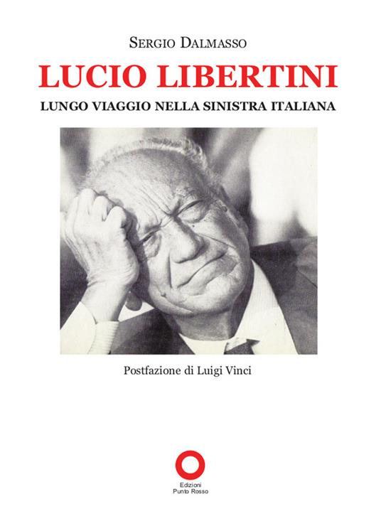 Lucio Libertini. Lungo viaggio nella sinistra italiana - Sergio Dalmasso - copertina