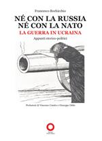 Né con la Russia né con la Nato. La guerra in Ucraina. Appunti storico-politici