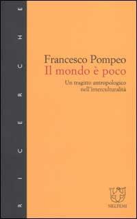 Il mondo è poco. Un tragitto antropologico nell'interculturalità - Francesco Pompeo - copertina
