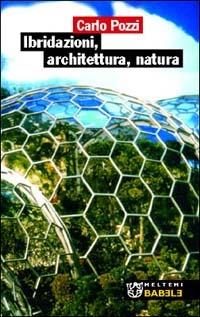 Ibridazioni, architettura, natura - Carlo Pozzi - copertina